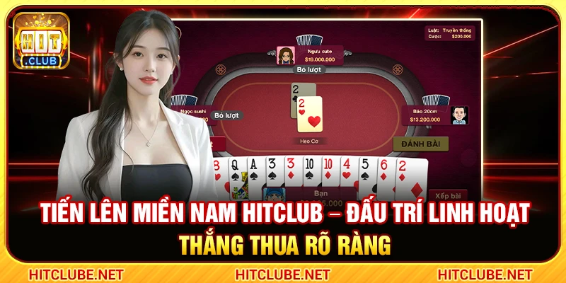 Tiến Lên Miền Nam Hitclub – Đấu Trí Linh Hoạt Thắng Thua Rõ Ràng