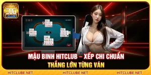 Mậu Binh Hitclub – Xếp Chi Chuẩn Thắng Lớn Từng Ván
