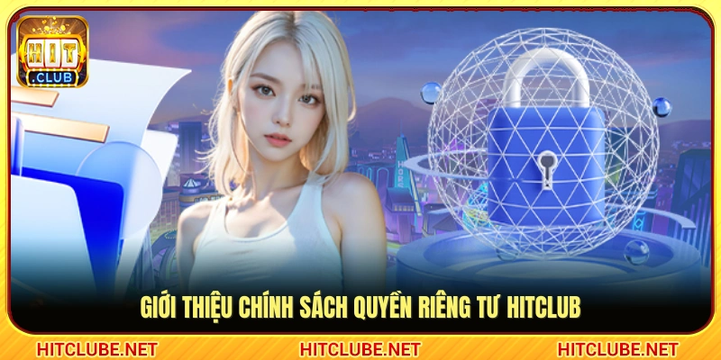 Thông tin chung về nguyên tắc quyền riêng tư Hitclub 